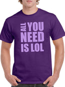 All You Need Is Lol T-shirt -SmartPrintsInk Designs