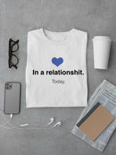 In A Relationsh*T T-shirt -SmartPrintsInk Designs