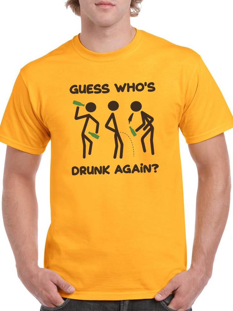 Guess Who's Drunk Again? T-shirt -SmartPrintsInk Designs
