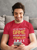Let Me Pause My Game T-shirt -SmartPrintsInk Designs