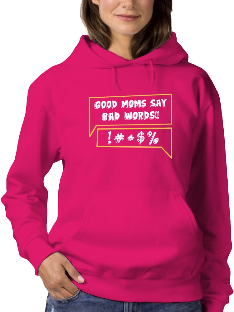 Good Moms Say Bad Words Hoodie -SmartPrintsInk Designs