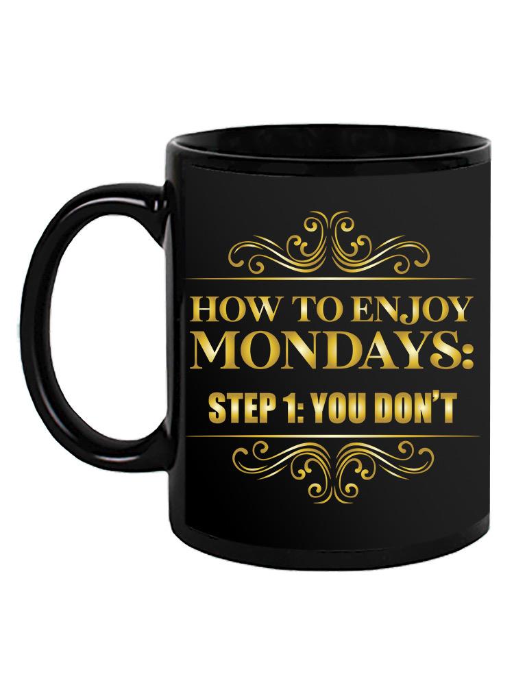 You Don't Enjoy Mondays Mug -SmartPrintsInk Designs
