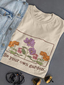Be Your Own Garden T-shirt -SmartPrintsInk Designs