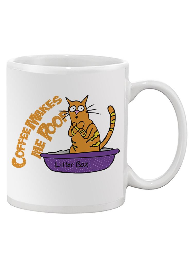 Coffee Makes Cat Poop Mug -SmartPrintsInk Designs