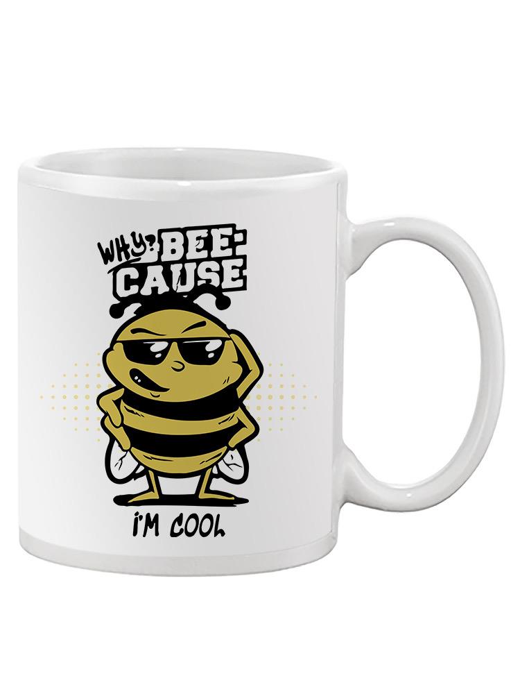 Bee-Cause I'm Cool Mug -SmartPrintsInk Designs