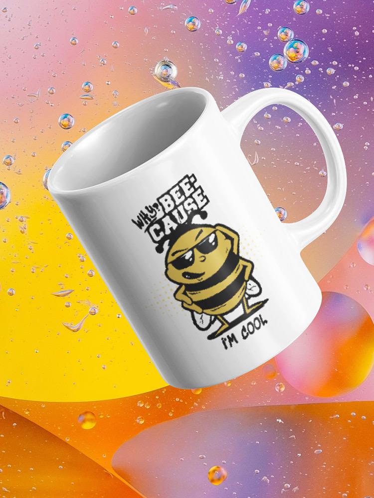 Bee-Cause I'm Cool Mug -SmartPrintsInk Designs
