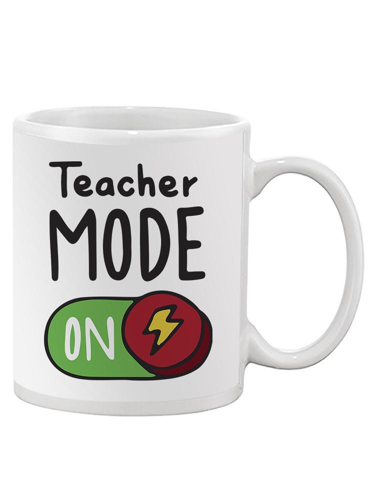 Teacher Mode On Mug -SmartPrintsInk Designs