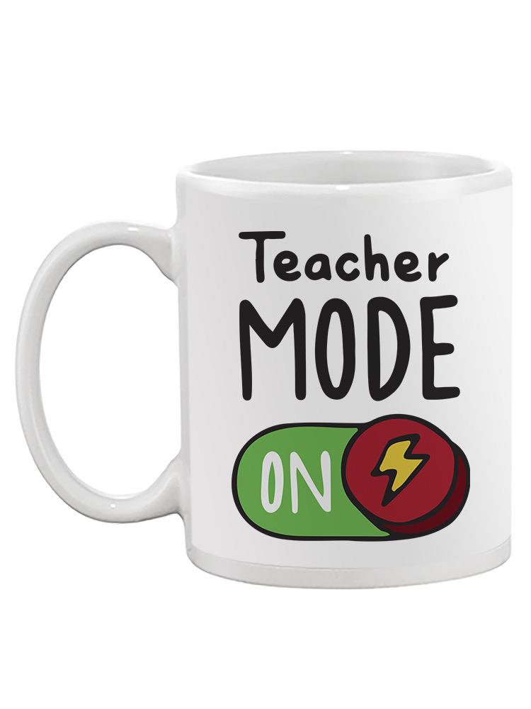 Teacher Mode On Mug -SmartPrintsInk Designs