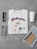 Make Your Own Universe T-shirt -SmartPrintsInk Designs