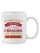 My Sister Is Older Mug -SmartPrintsInk Designs