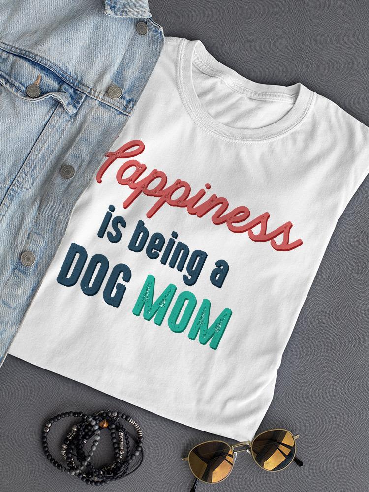 Happiness Dog Mom Tee Shaped T-shirt -SmartPrintsInk Designs