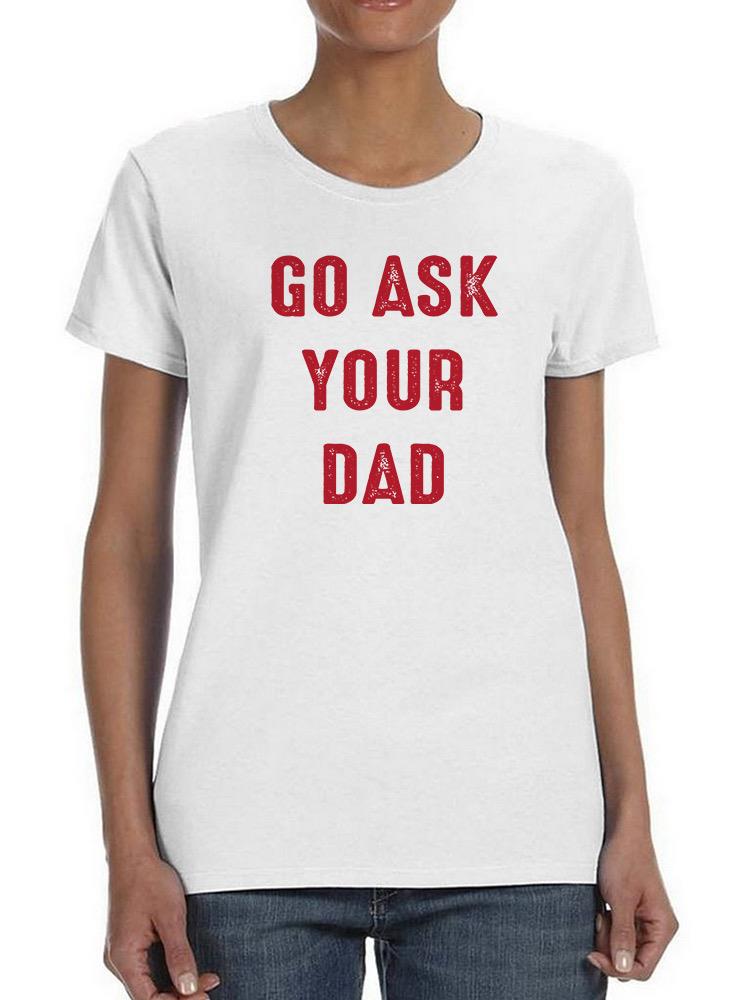 Go Ask Dad Raed Lettering Tee Shaped T-shirt -SmartPrintsInk Designs