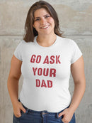 Go Ask Dad Raed Lettering Tee Shaped T-shirt -SmartPrintsInk Designs