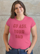 Go Ask Dad Raed Lettering Tee Shaped T-shirt -SmartPrintsInk Designs