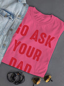 Go Ask Dad Raed Lettering Tee Shaped T-shirt -SmartPrintsInk Designs
