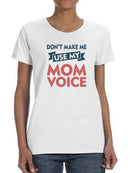 Dont Make Use Mom Voice Tee Shaped T-shirt -SmartPrintsInk Designs