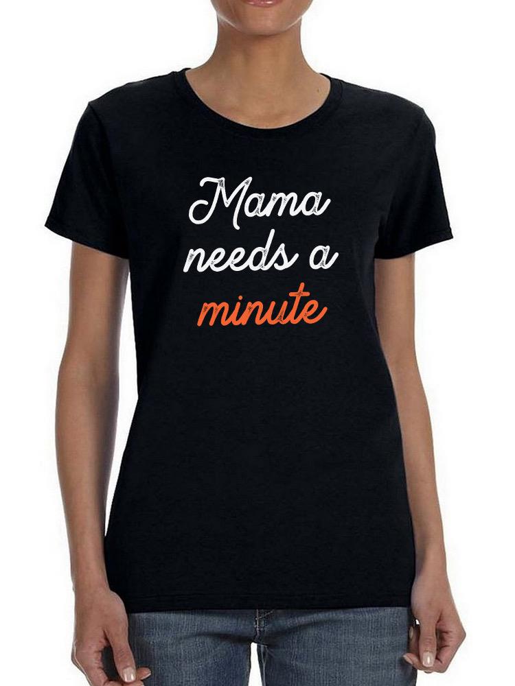 Mama Needs A Minute Art Shaped T-shirt -SmartPrintsInk Designs