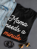 Mama Needs A Minute Art Shaped T-shirt -SmartPrintsInk Designs