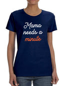 Mama Needs A Minute Art Shaped T-shirt -SmartPrintsInk Designs