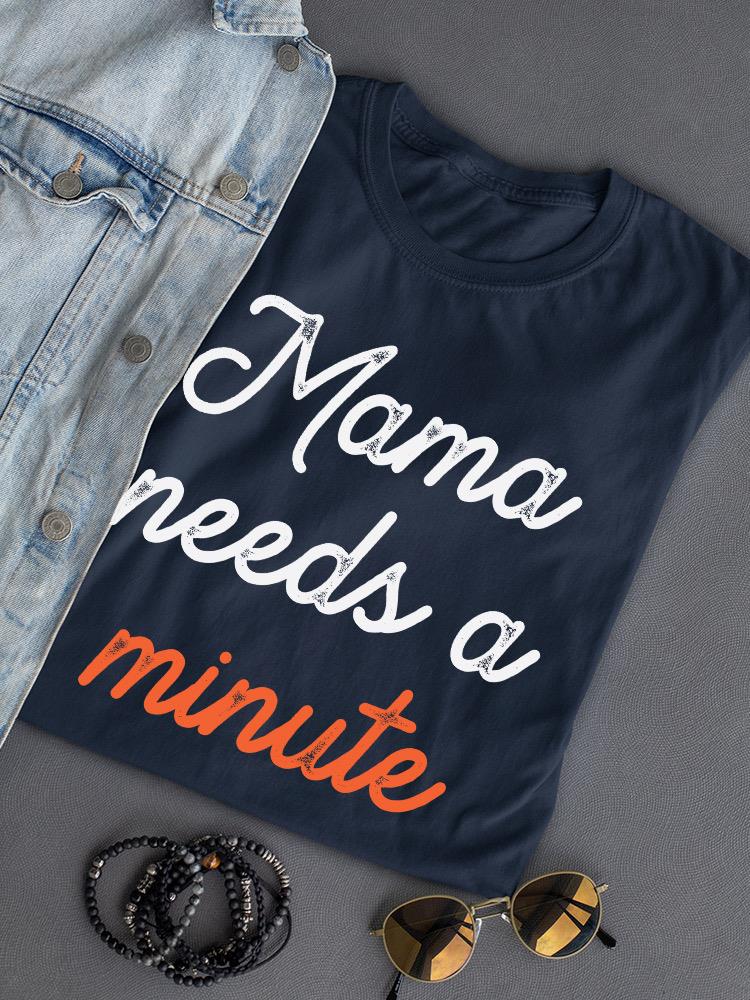 Mama Needs A Minute Art Shaped T-shirt -SmartPrintsInk Designs