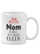 Mom Just Above Queen Mug -SmartPrintsInk Designs