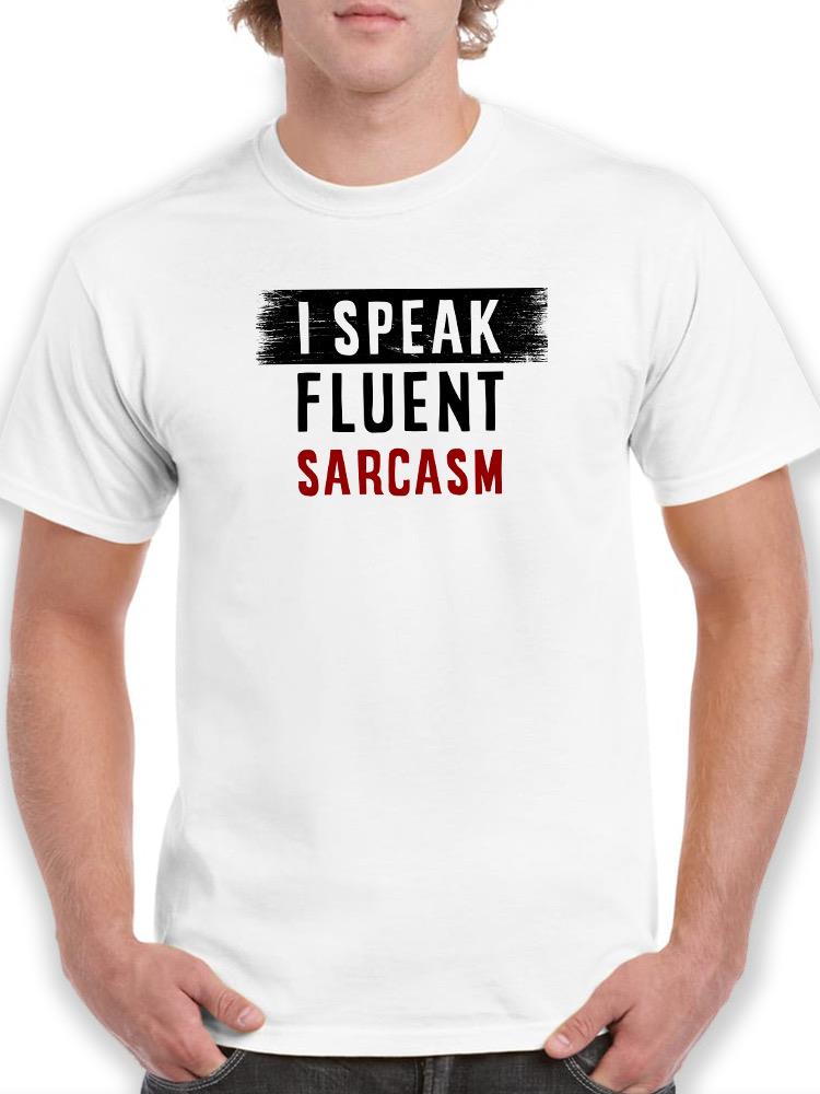 I Speak Fluent Sarcasm T-shirt -SmartPrintsInk Designs