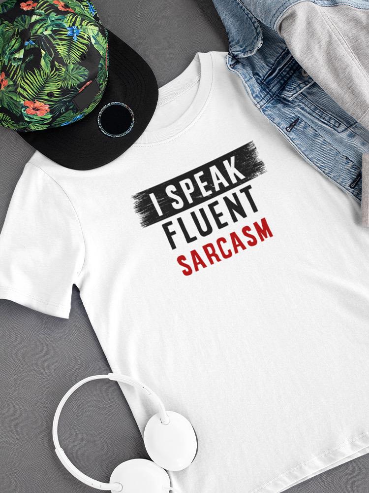 I Speak Fluent Sarcasm T-shirt -SmartPrintsInk Designs