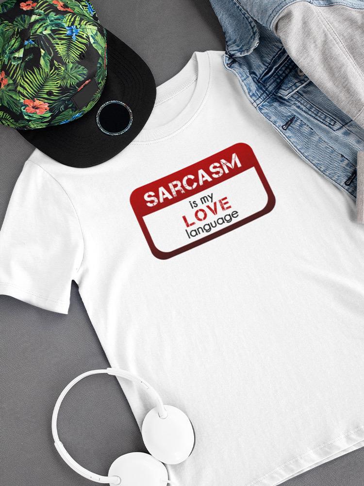 Sarcasm Is My Love Language T-shirt -SmartPrintsInk Designs