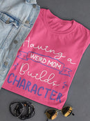A Weird Mom Builds Character Shaped T-shirt -SmartPrintsInk Designs