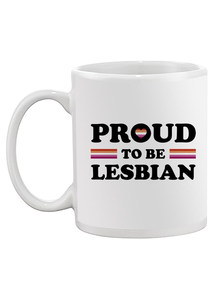 Proud To Be Lesbian Mug -SmartPrintsInk Designs