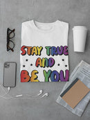 Stay True And Be You T-shirt -SmartPrintsInk Designs