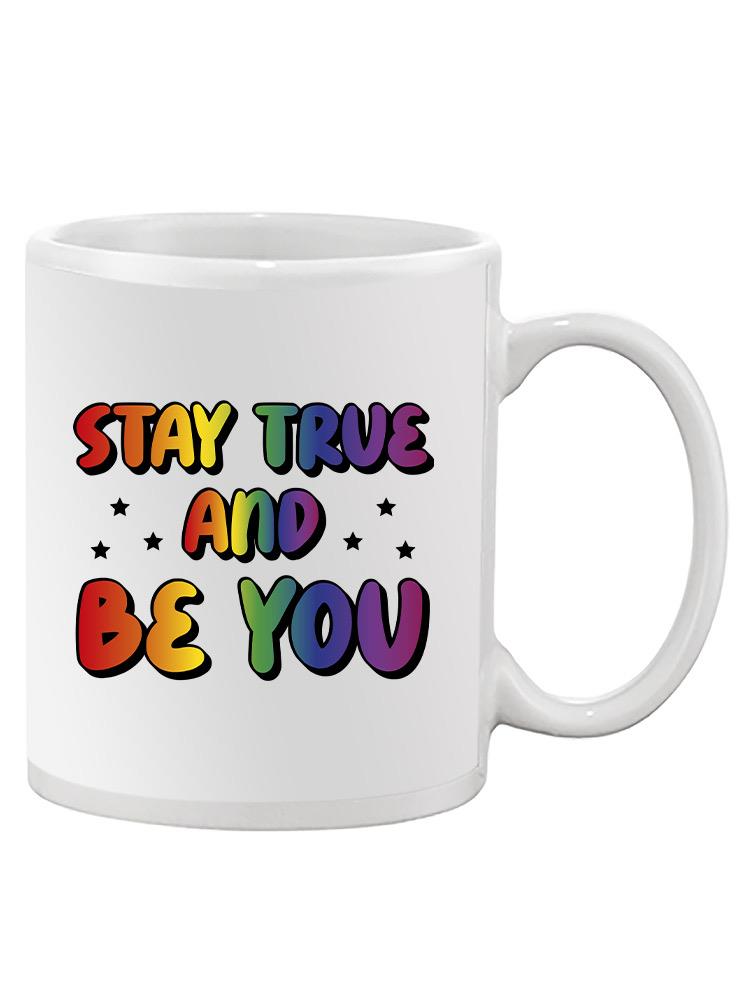 Stay True And Be You Mug -SmartPrintsInk Designs