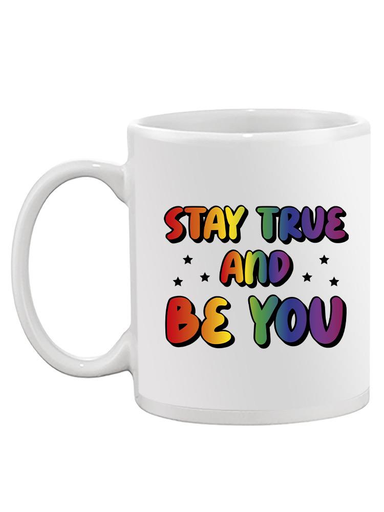 Stay True And Be You Mug -SmartPrintsInk Designs
