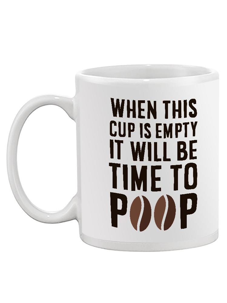 When This Cup Is Empty Mug -SmartPrintsInk Designs
