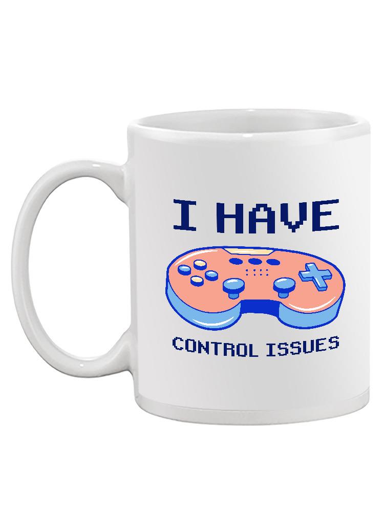 I Have Control Issues Mug -SmartPrintsInk Designs