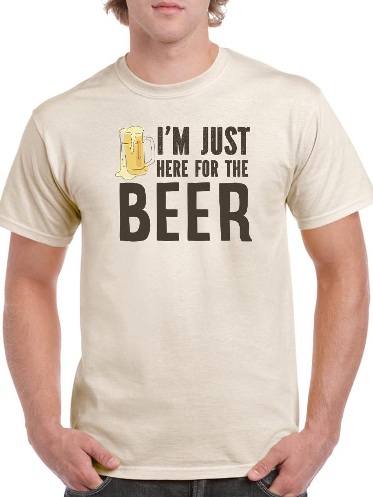 Just Here For The Beer! T-shirt -SmartPrintsInk Designs