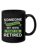 Remind My Wife That Im Retired Mug -SmartPrintsInk Designs