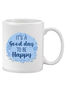 Good Day To Be Happy Mug -SmartPrintsInk Designs