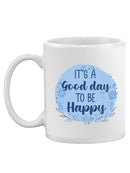 Good Day To Be Happy Mug -SmartPrintsInk Designs