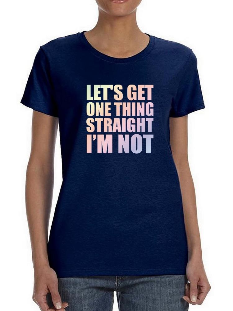 Let's Get One Thing Straight Shaped T-shirt -SmartPrintsInk Designs