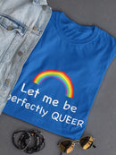 Let Me Be Queer Shaped T-shirt -SmartPrintsInk Designs