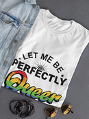 Let Me Be Queer! Shaped T-shirt -SmartPrintsInk Designs