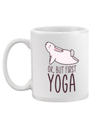 Ok, But First Yoga Mug -SmartPrintsInk Designs