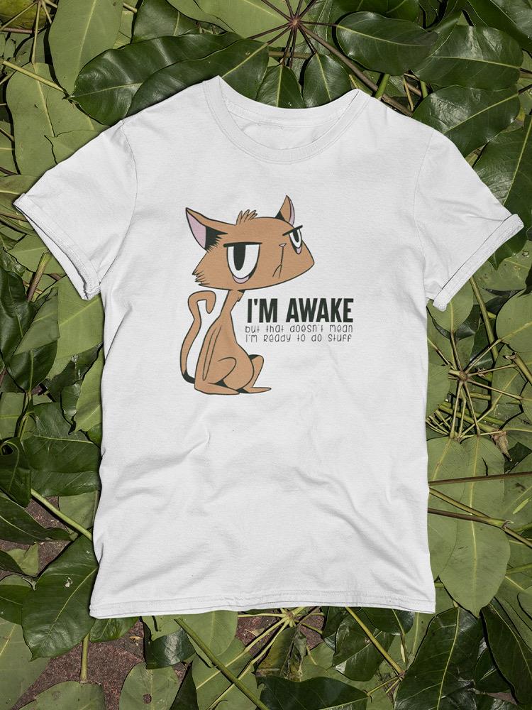Im Awake Not Ready Cat Art Shaped T-shirt -SmartPrintsInk Designs