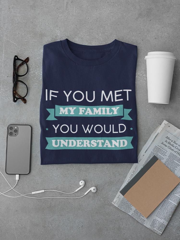 You Would Understand Funny Text T-shirt -SmartPrintsInk Designs