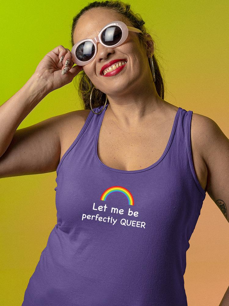 Let Me Be Perfectly Queer. Racerback Tank -SmartPrintsInk Designs