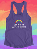 Let Me Be Perfectly Queer. Racerback Tank -SmartPrintsInk Designs