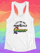 Let Me Be Perfectly Queer... Racerback Tank -SmartPrintsInk Designs