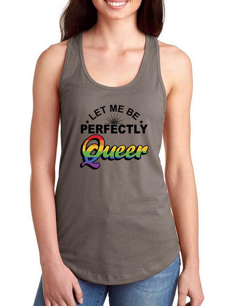 Let Me Be Perfectly Queer... Racerback Tank -SmartPrintsInk Designs