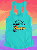 Let Me Be Perfectly Queer... Racerback Tank -SmartPrintsInk Designs